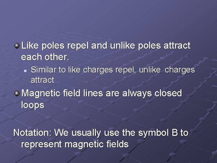 Like poles repel and unlike poles attract each other. n Similar to like charges