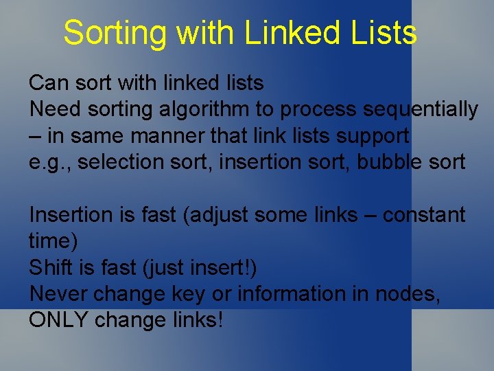 Sorting with Linked Lists Can sort with linked lists Need sorting algorithm to process