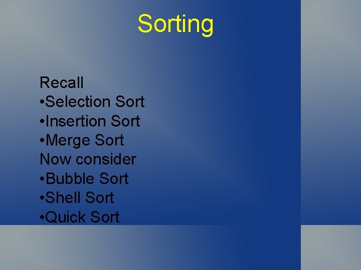 Sorting Recall • Selection Sort • Insertion Sort • Merge Sort Now consider •