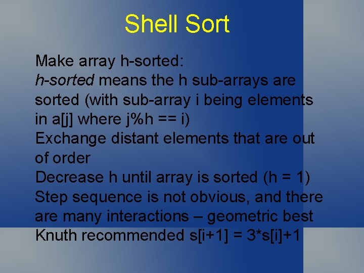 Shell Sort Make array h-sorted: h-sorted means the h sub-arrays are sorted (with sub-array