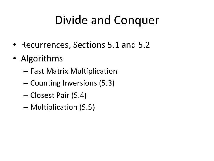 Divide and Conquer • Recurrences, Sections 5. 1 and 5. 2 • Algorithms –