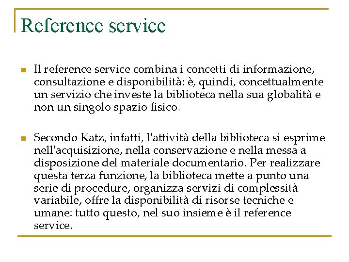 Reference service n n Il reference service combina i concetti di informazione, consultazione e