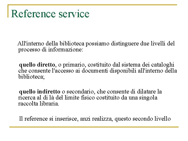 Reference service All'interno della biblioteca possiamo distinguere due livelli del processo di informazione: quello