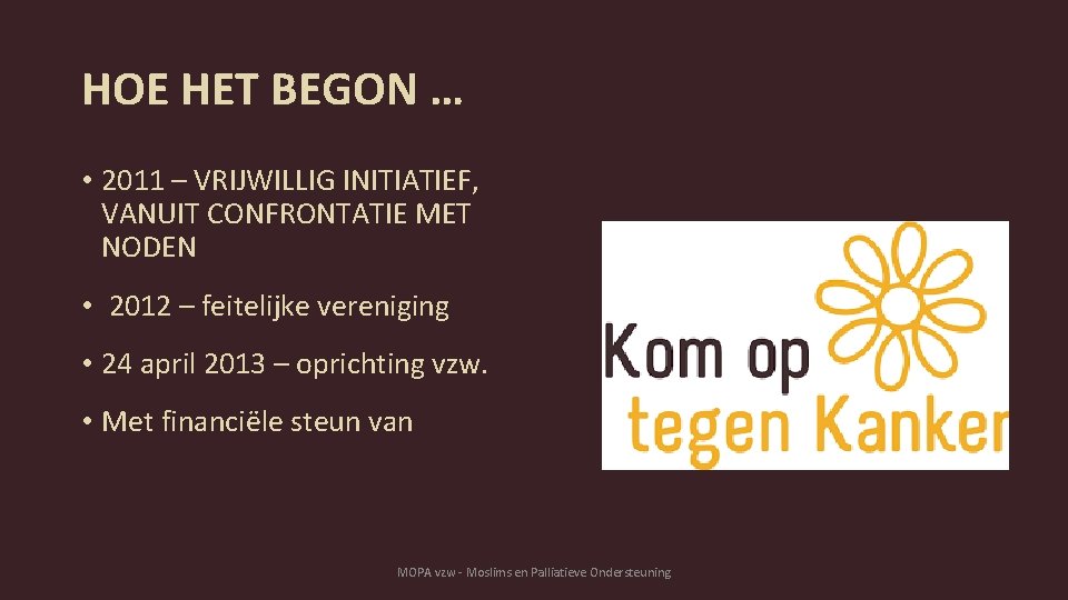 HOE HET BEGON … • 2011 – VRIJWILLIG INITIATIEF, VANUIT CONFRONTATIE MET NODEN •