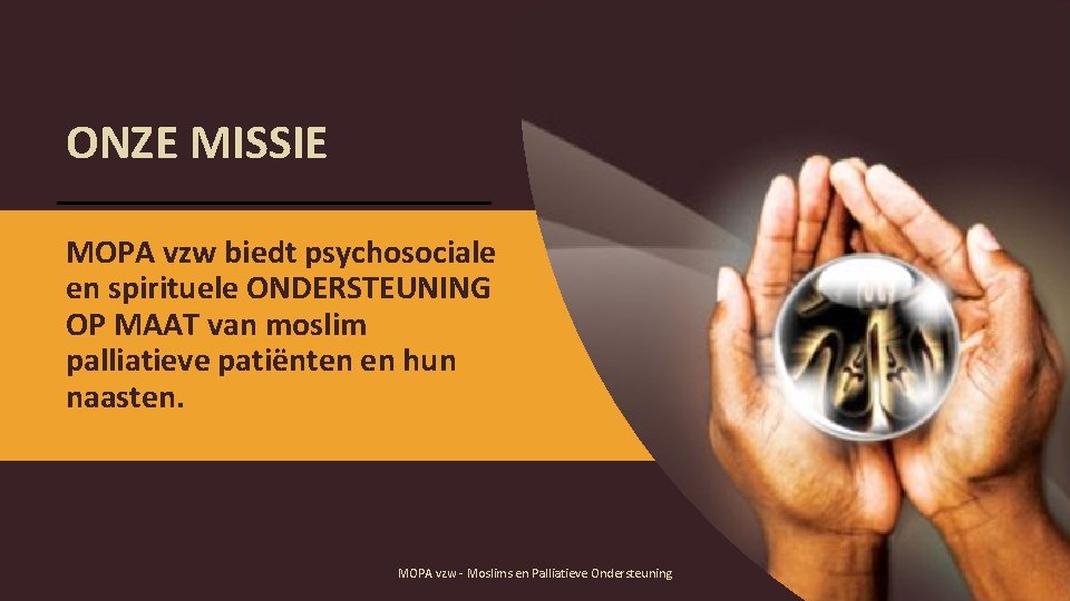 ONZE MISSIE MOPA vzw biedt psychosociale en spirituele ONDERSTEUNING OP MAAT van moslim palliatieve