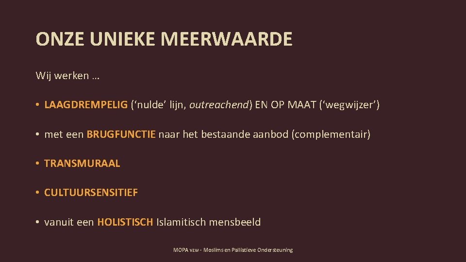 ONZE UNIEKE MEERWAARDE Wij werken … • LAAGDREMPELIG (‘nulde’ lijn, outreachend) EN OP MAAT