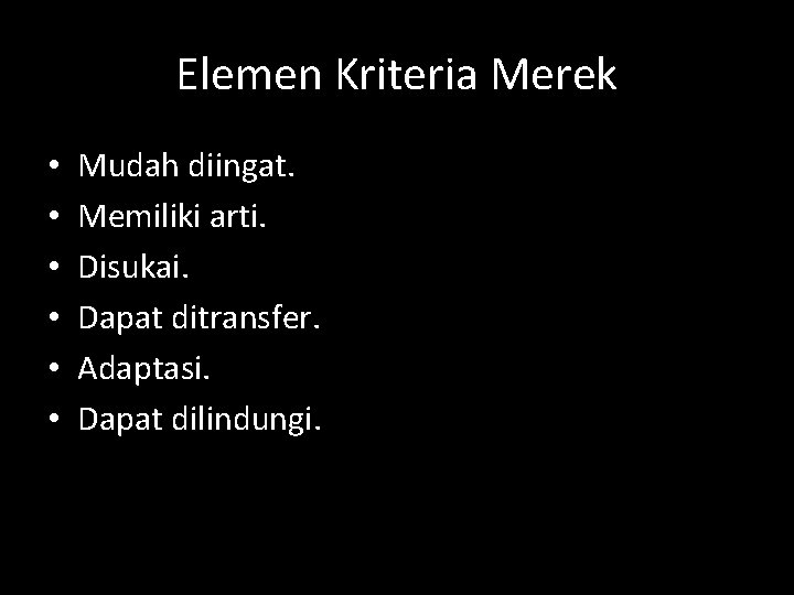 Elemen Kriteria Merek • • • Mudah diingat. Memiliki arti. Disukai. Dapat ditransfer. Adaptasi.