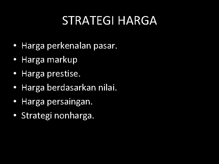 STRATEGI HARGA • • • Harga perkenalan pasar. Harga markup Harga prestise. Harga berdasarkan