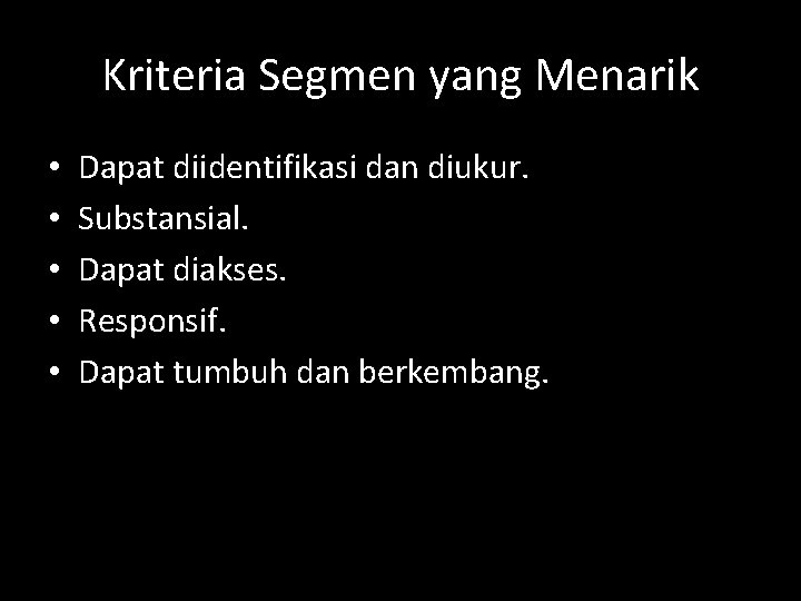 Kriteria Segmen yang Menarik • • • Dapat diidentifikasi dan diukur. Substansial. Dapat diakses.