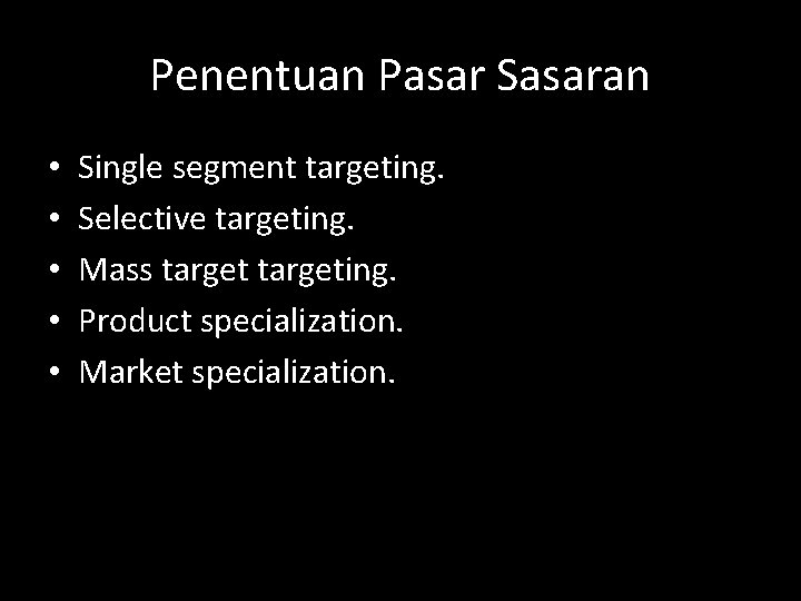 Penentuan Pasar Sasaran • • • Single segment targeting. Selective targeting. Mass targeting. Product
