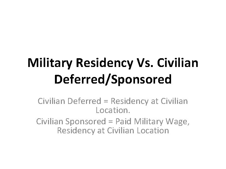 Military Residency Vs. Civilian Deferred/Sponsored Civilian Deferred = Residency at Civilian Location. Civilian Sponsored