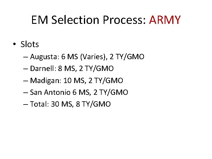 EM Selection Process: ARMY • Slots – Augusta: 6 MS (Varies), 2 TY/GMO –