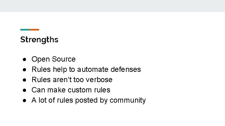 Strengths ● ● ● Open Source Rules help to automate defenses Rules aren’t too