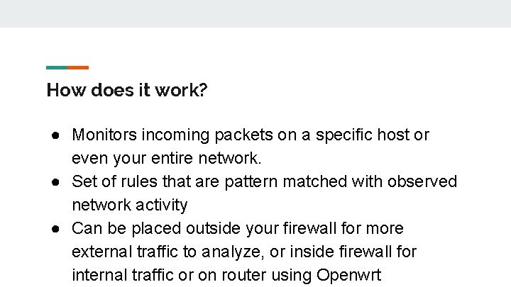 How does it work? ● Monitors incoming packets on a specific host or even