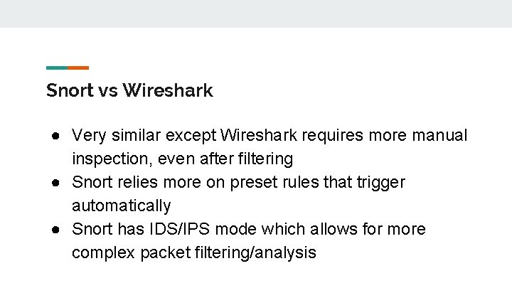 Snort vs Wireshark ● Very similar except Wireshark requires more manual inspection, even after