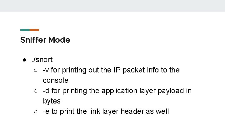 Sniffer Mode ●. /snort ○ -v for printing out the IP packet info to