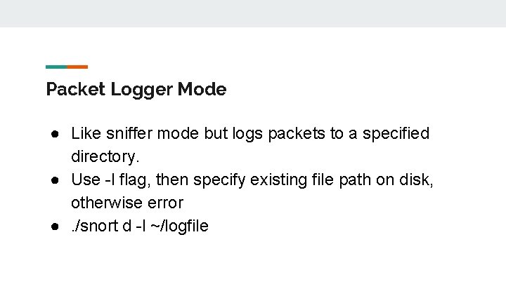 Packet Logger Mode ● Like sniffer mode but logs packets to a specified directory.