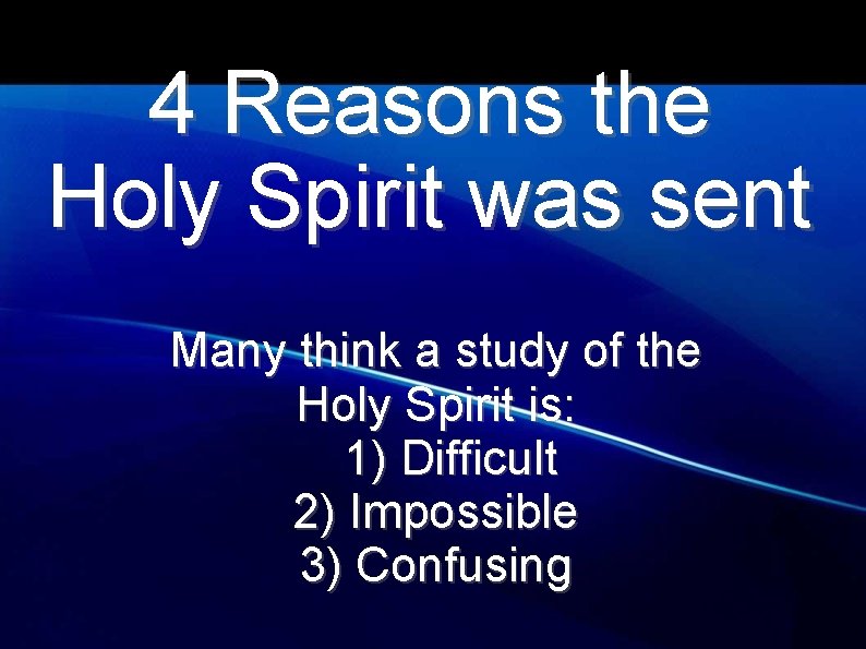 4 Reasons the Holy Spirit was sent Many think a study of the Holy
