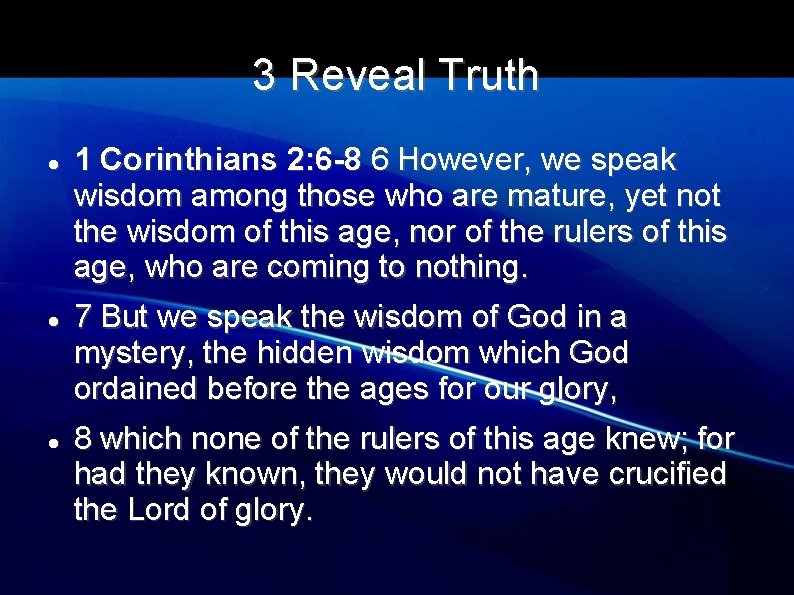 3 Reveal Truth 1 Corinthians 2: 6 -8 6 However, we speak wisdom among