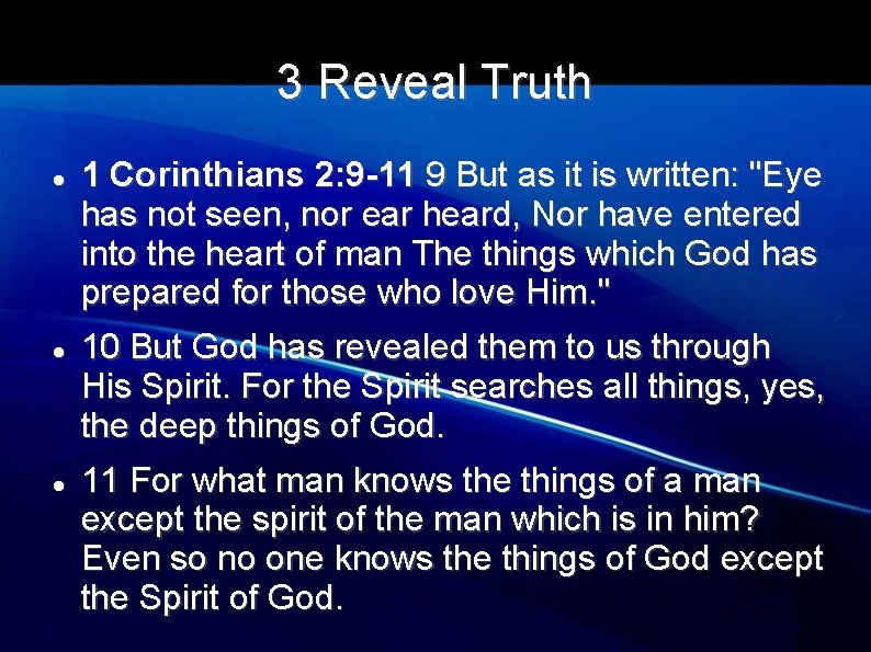 3 Reveal Truth 1 Corinthians 2: 9 -11 9 But as it is written: