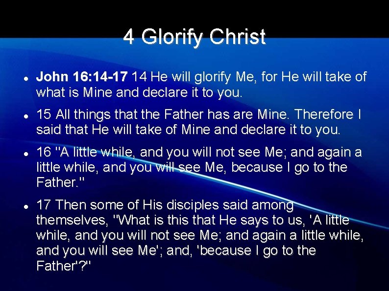 4 Glorify Christ John 16: 14 -17 14 He will glorify Me, for He