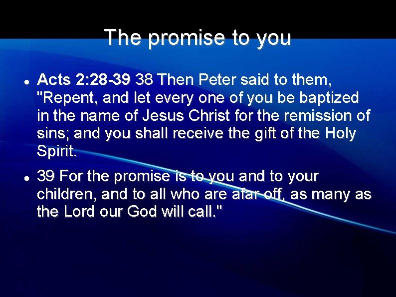 The promise to you Acts 2: 28 -39 38 Then Peter said to them,
