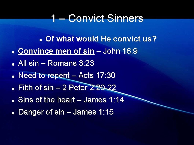 1 – Convict Sinners Of what would He convict us? Convince men of sin