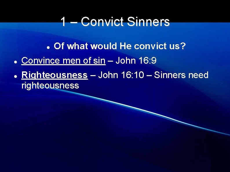 1 – Convict Sinners Of what would He convict us? Convince men of sin