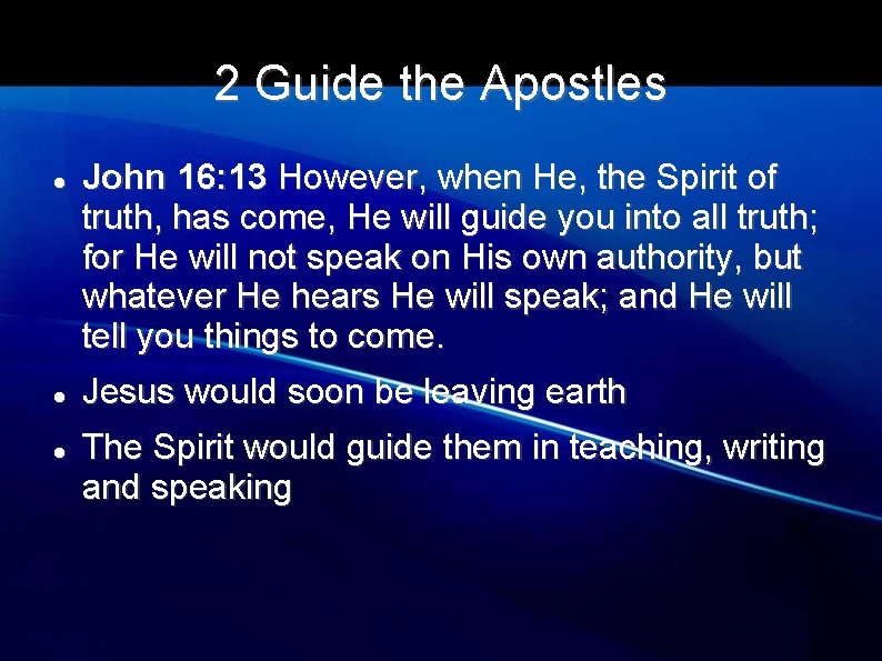 2 Guide the Apostles John 16: 13 However, when He, the Spirit of truth,