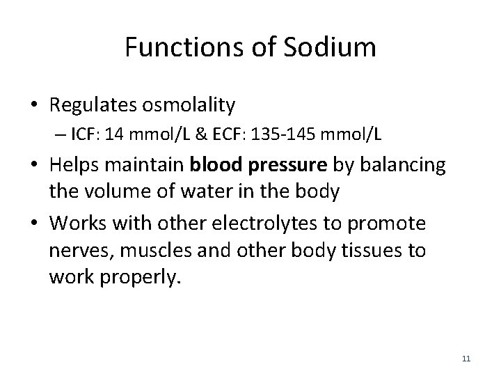 Functions of Sodium • Regulates osmolality – ICF: 14 mmol/L & ECF: 135 -145