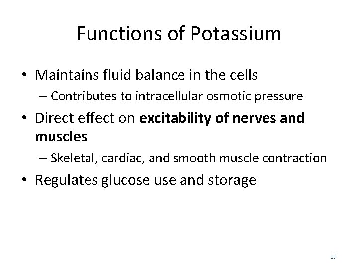 Functions of Potassium • Maintains fluid balance in the cells – Contributes to intracellular