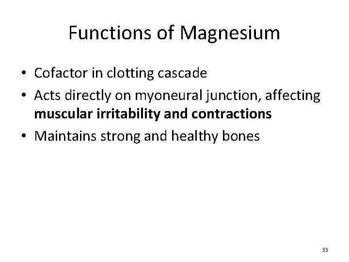 Functions of Magnesium • Cofactor in clotting cascade • Acts directly on myoneural junction,