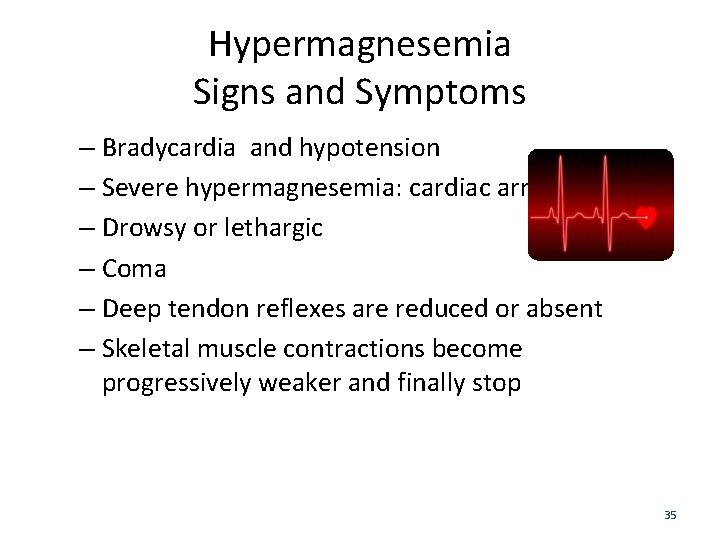 Hypermagnesemia Signs and Symptoms – Bradycardia and hypotension – Severe hypermagnesemia: cardiac arrest –