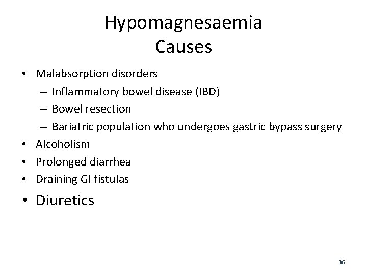 Hypomagnesaemia Causes • Malabsorption disorders – Inflammatory bowel disease (IBD) – Bowel resection –