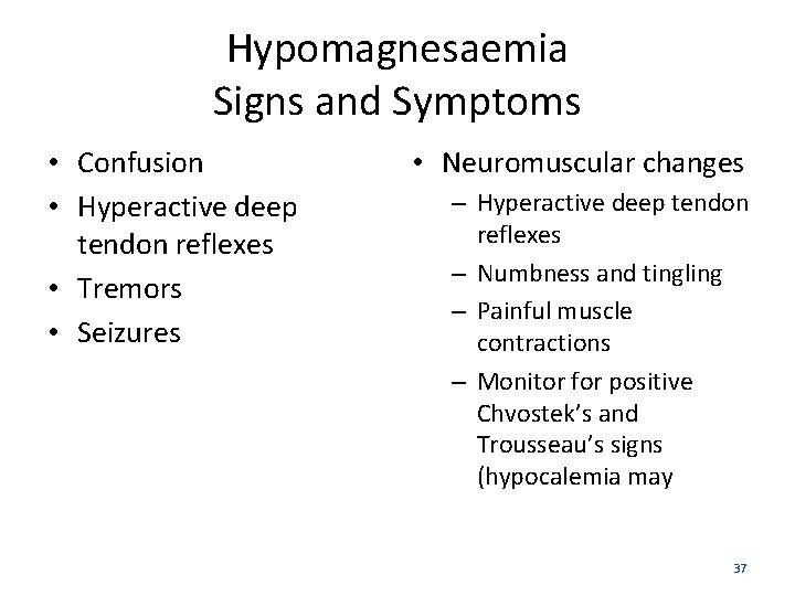 Hypomagnesaemia Signs and Symptoms • Confusion • Hyperactive deep tendon reflexes • Tremors •