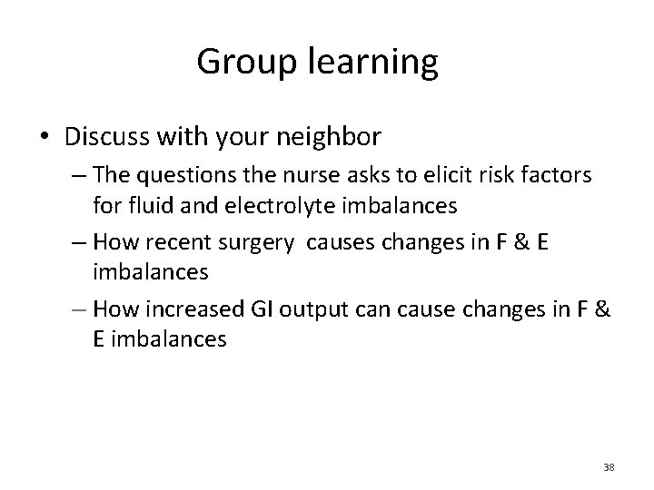 Group learning • Discuss with your neighbor – The questions the nurse asks to