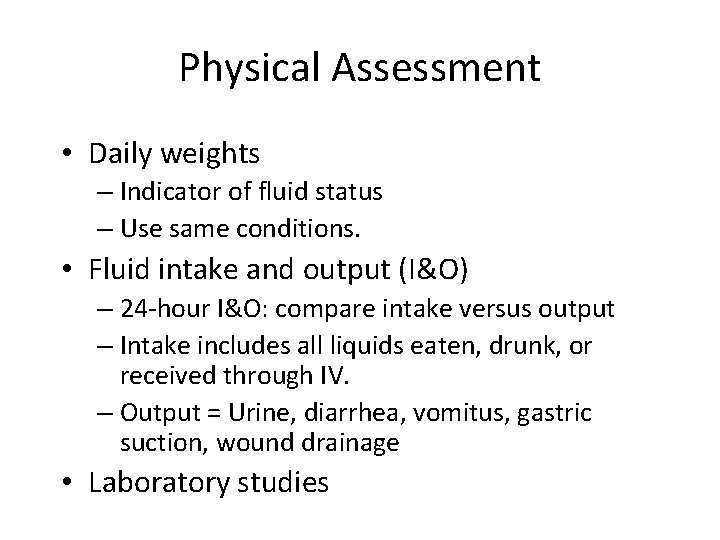 Physical Assessment • Daily weights – Indicator of fluid status – Use same conditions.
