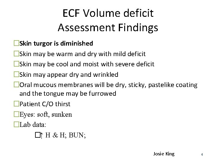 ECF Volume deficit Assessment Findings �Skin turgor is diminished �Skin may be warm and