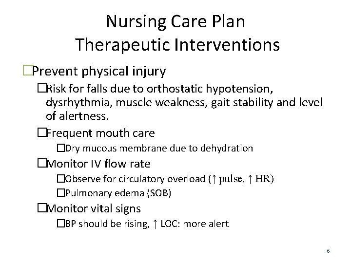 Nursing Care Plan Therapeutic Interventions �Prevent physical injury �Risk for falls due to orthostatic