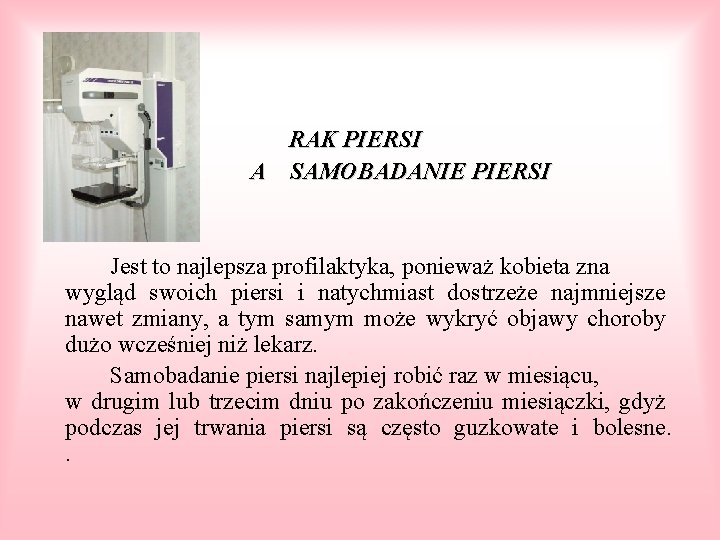 RAK PIERSI A SAMOBADANIE PIERSI Jest to najlepsza profilaktyka, ponieważ kobieta zna wygląd swoich