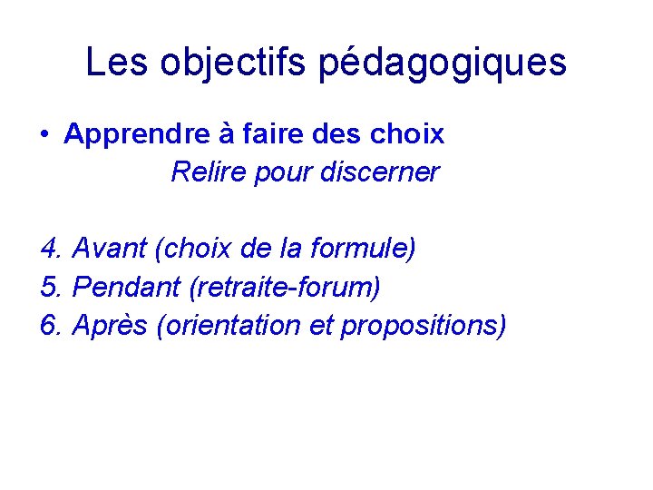 Les objectifs pédagogiques • Apprendre à faire des choix Relire pour discerner 4. Avant