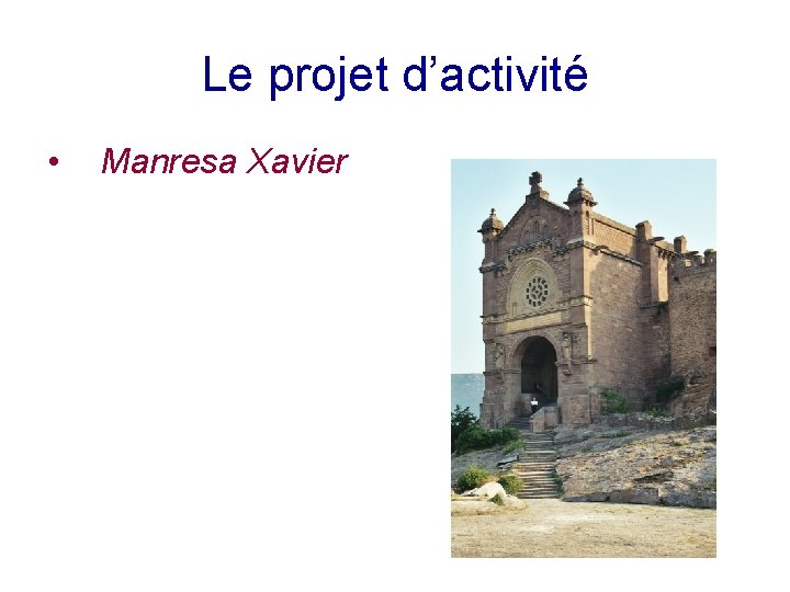 Le projet d’activité • Manresa Xavier 
