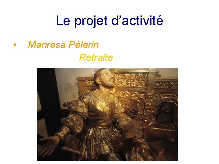 Le projet d’activité • Manresa Pèlerin Retraite 