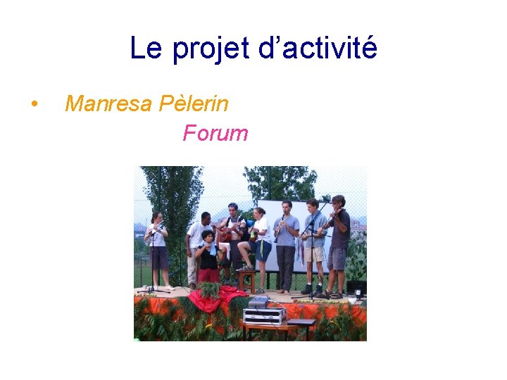 Le projet d’activité • Manresa Pèlerin Forum 