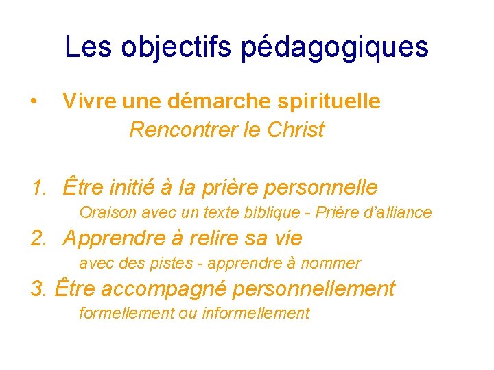 Les objectifs pédagogiques • Vivre une démarche spirituelle Rencontrer le Christ 1. Être initié