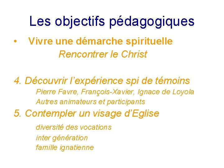 Les objectifs pédagogiques • Vivre une démarche spirituelle Rencontrer le Christ 4. Découvrir l’expérience