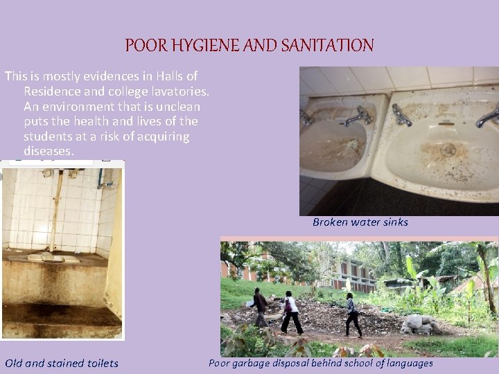 POOR HYGIENE AND SANITATION This is mostly evidences in Halls of Residence and college