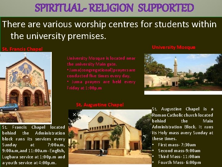 SPIRITUAL- RELIGION SUPPORTED There are various worship centres for students within the university premises.