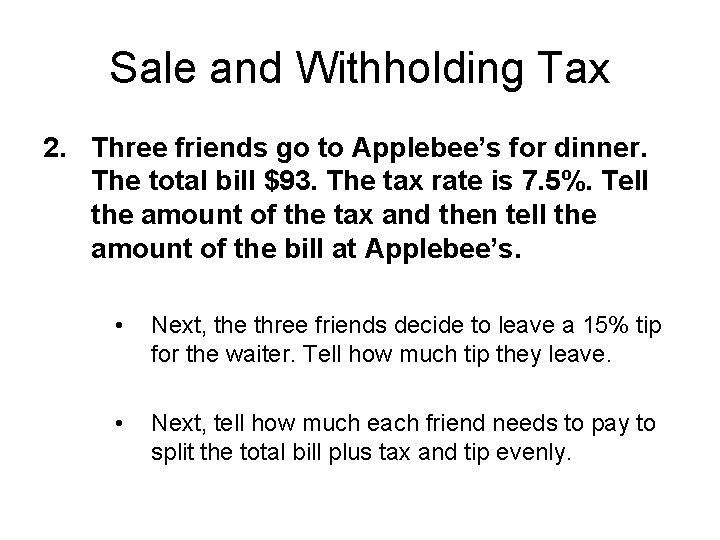 Sale and Withholding Tax 2. Three friends go to Applebee’s for dinner. The total