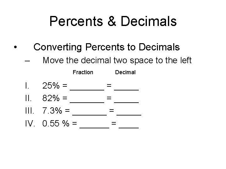 Percents & Decimals • Converting Percents to Decimals – Move the decimal two space